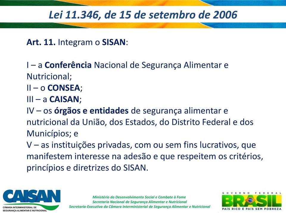 Integram o SISAN: I a Conferência Nacional de Segurança Alimentar e Nutricional; II o CONSEA; III a CAISAN;