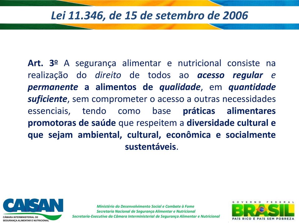 permanente a alimentos de qualidade, em quantidade suficiente, sem comprometer o acesso a outras