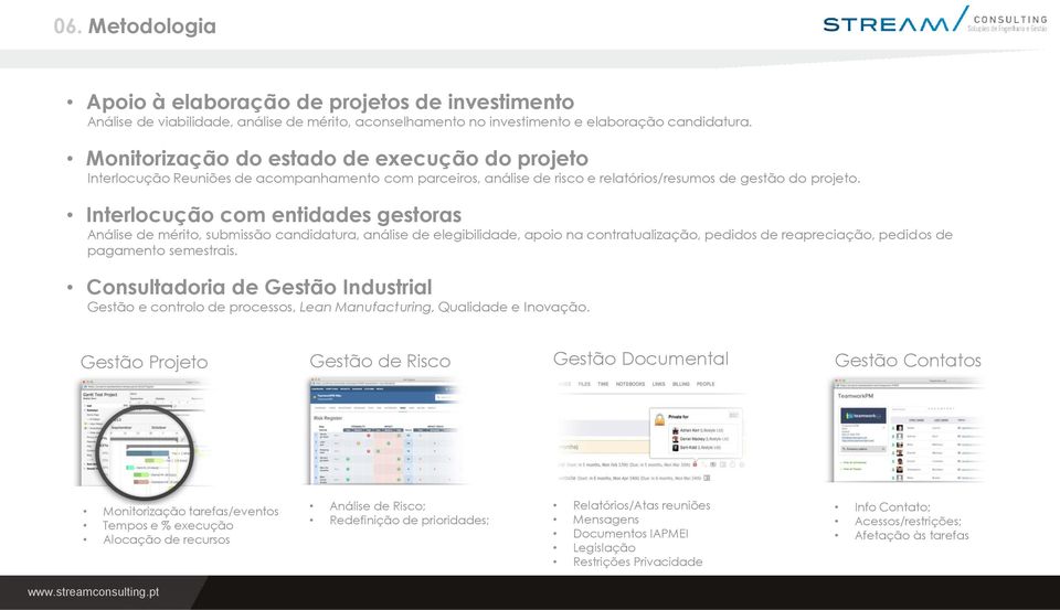 Interlocução com entidades gestoras Análise de mérito, submissão candidatura, análise de elegibilidade, apoio na contratualização, pedidos de reapreciação, pedidos de pagamento semestrais.