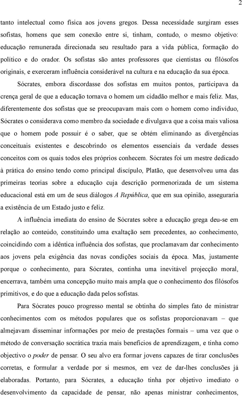 e do orador. Os sofistas são antes professores que cientistas ou filósofos originais, e exerceram influência considerável na cultura e na educação da sua época.