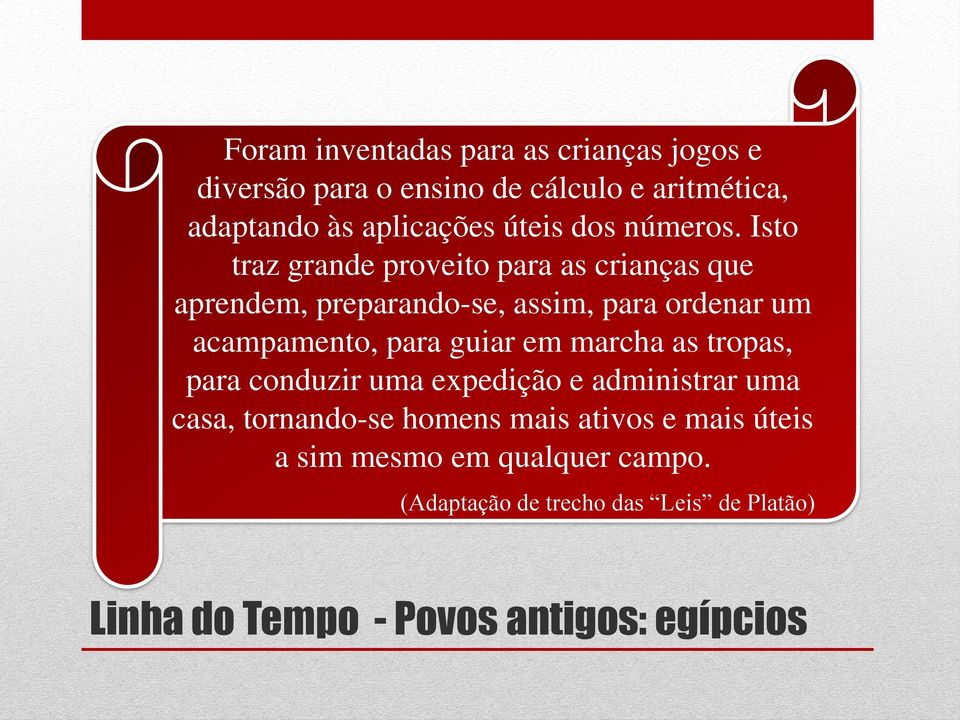 Isto traz grande proveito para as crianças que aprendem, preparando-se, assim, para ordenar um acampamento, para guiar