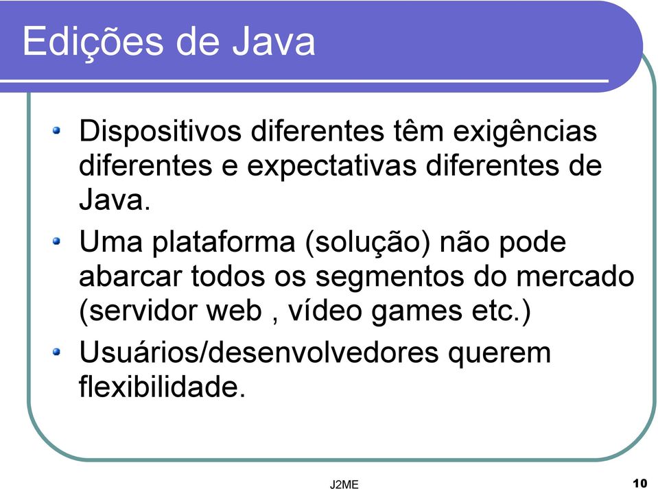 Uma plataforma (solução) não pode abarcar todos os segmentos do