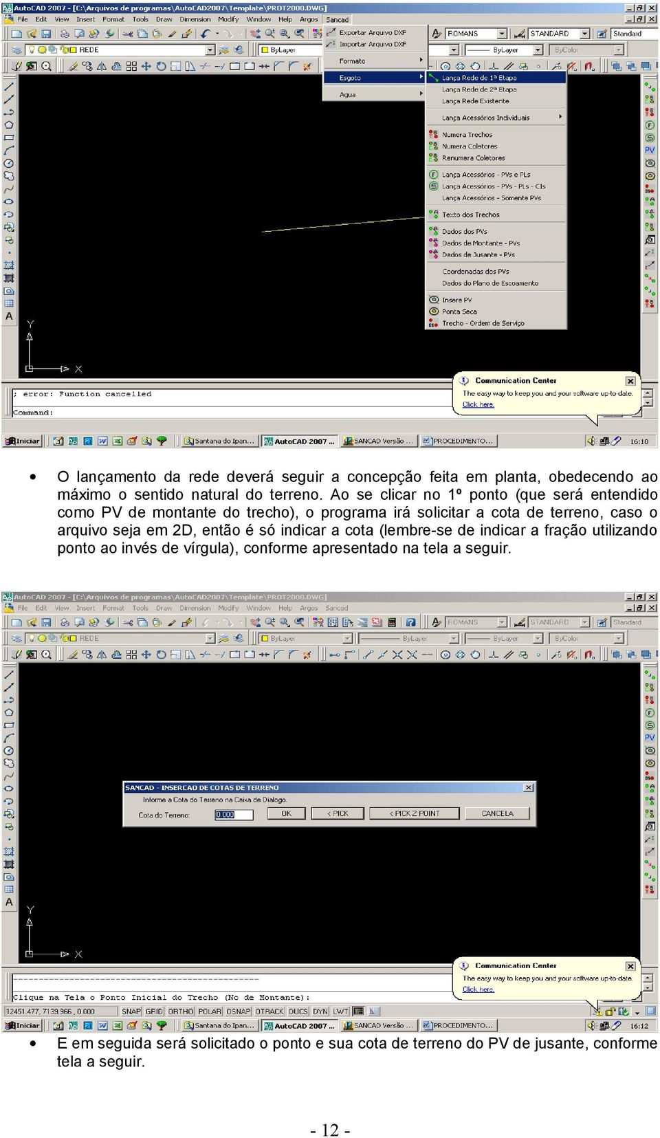 o arquivo seja em 2D, então é só indicar a cota (lembre-se de indicar a fração utilizando ponto ao invés de vírgula), conforme