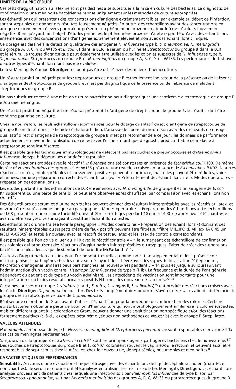 Les échantillons qui présentent des concentrations d antigène extrêmement faibles, par exemple au début de l infection, sont susceptibles de donner des résultats faussement négatifs.