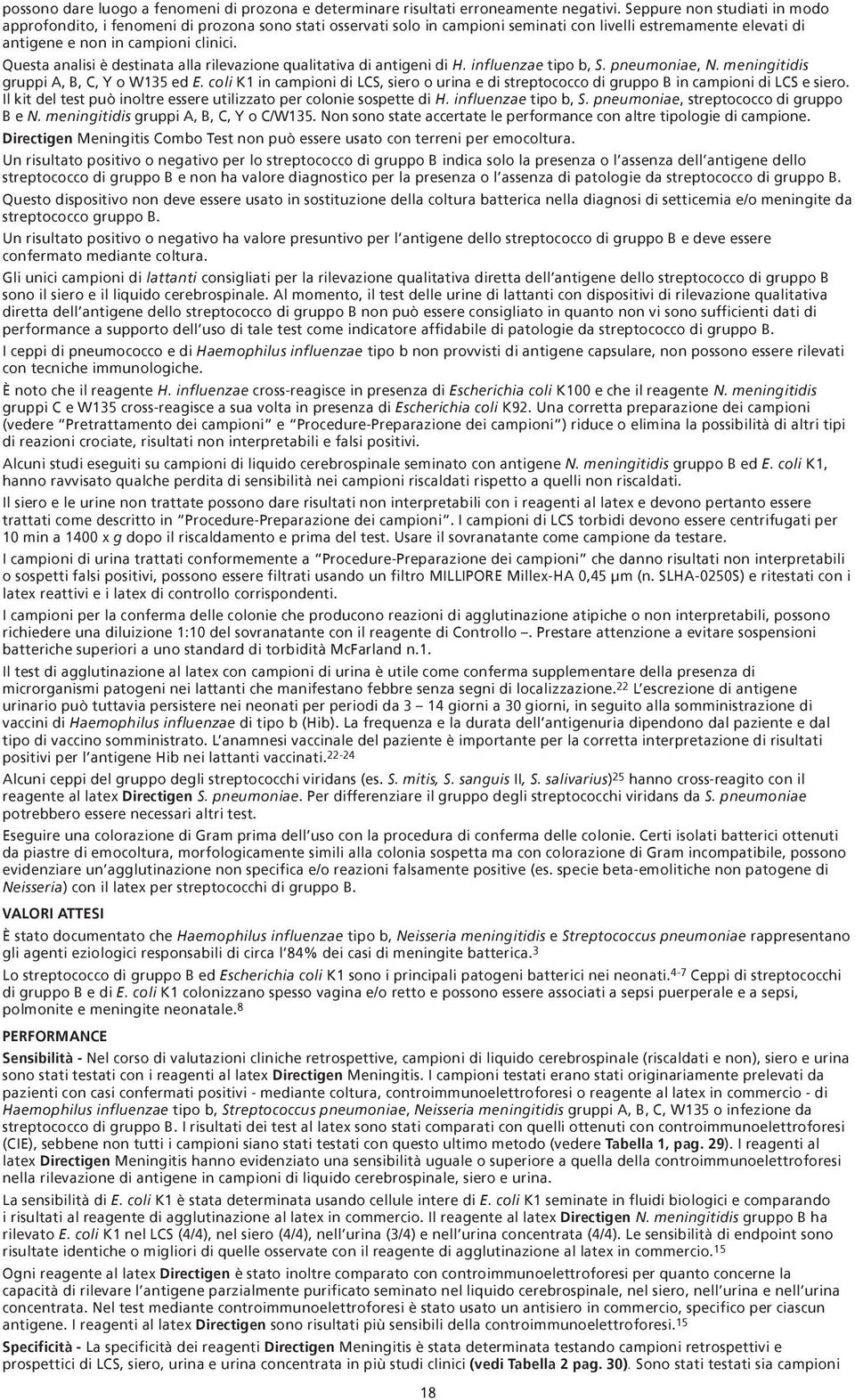 Questa analisi è destinata alla rilevazione qualitativa di antigeni di H. influenzae tipo b, S. pneumoniae, N. meningitidis gruppi A, B, C, Y o W135 ed E.