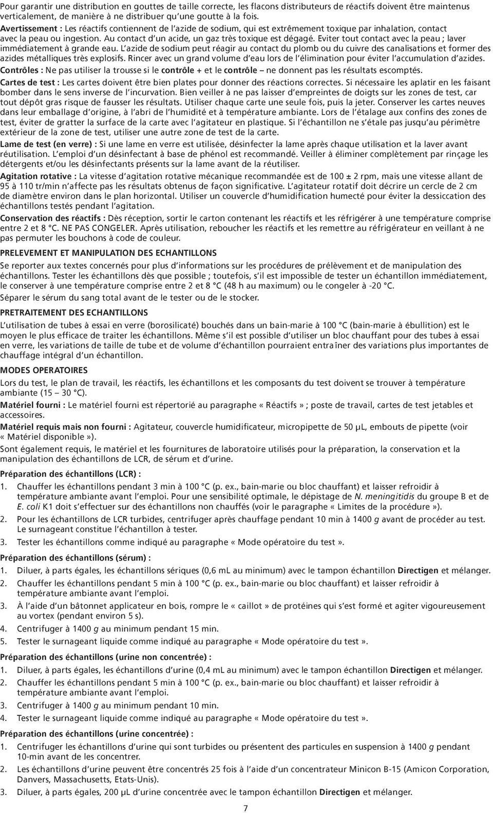 Eviter tout contact avec la peau ; laver immédiatement à grande eau. L azide de sodium peut réagir au contact du plomb ou du cuivre des canalisations et former des azides métalliques très explosifs.