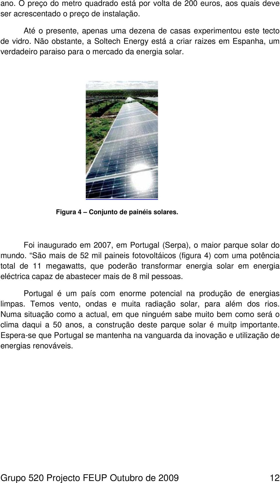 Foi inaugurado em 2007, em Portugal (Serpa), o maior parque solar do mundo.