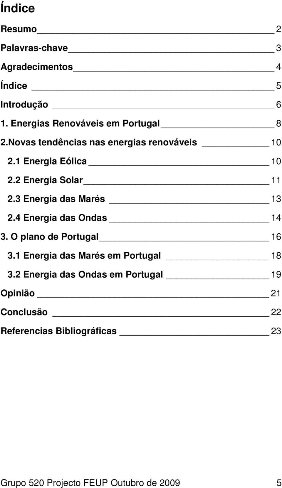 3 Energia das Marés 13 2.4 Energia das Ondas 14 3. O plano de Portugal 16 3.