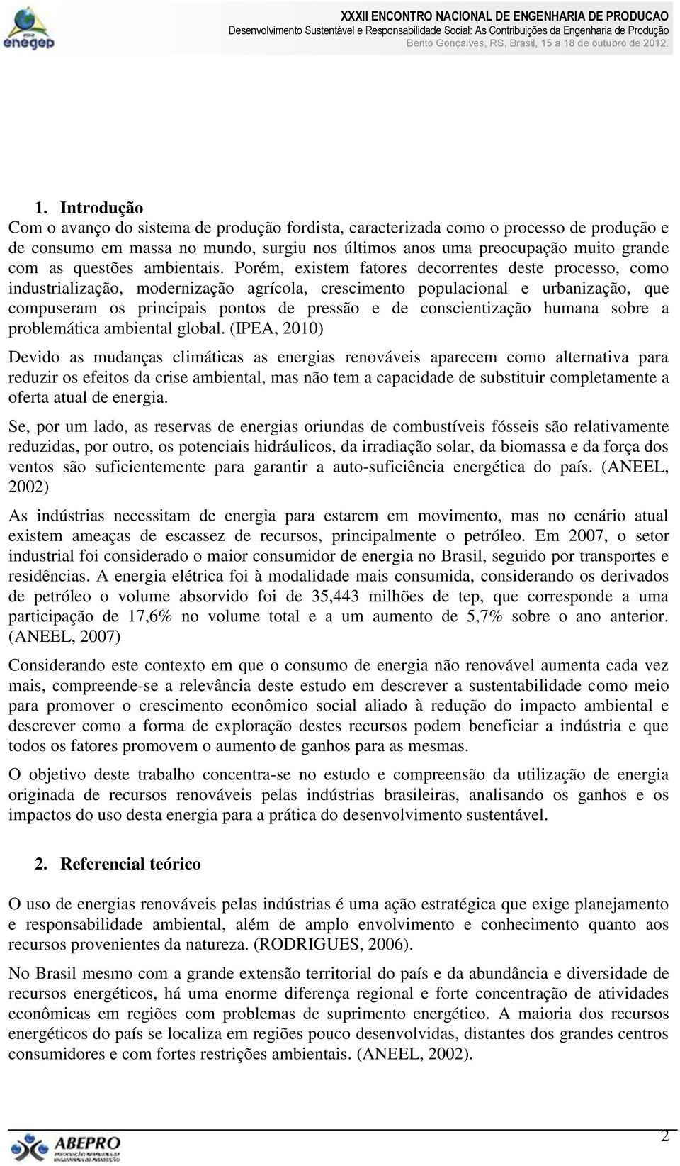 Porém, existem fatores decorrentes deste processo, como industrialização, modernização agrícola, crescimento populacional e urbanização, que compuseram os principais pontos de pressão e de