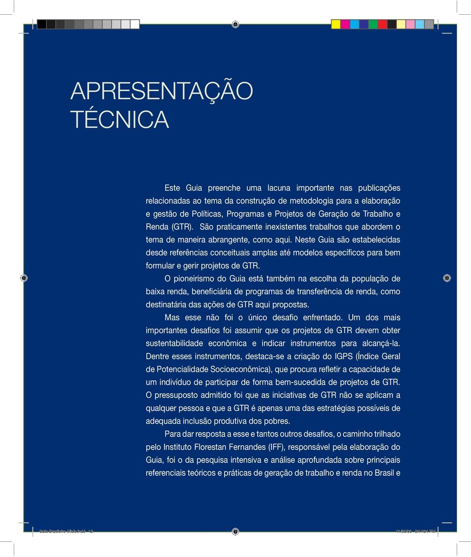 Neste Guia são estabelecidas desde referências conceituais amplas até modelos específicos para bem formular e gerir projetos de GTR.