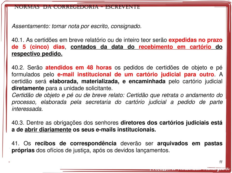 Serão atendidos em 48 horas os pedidos de certidões de objeto e pé formulados pelo e-mail institucional de um cartório judicial para outro.