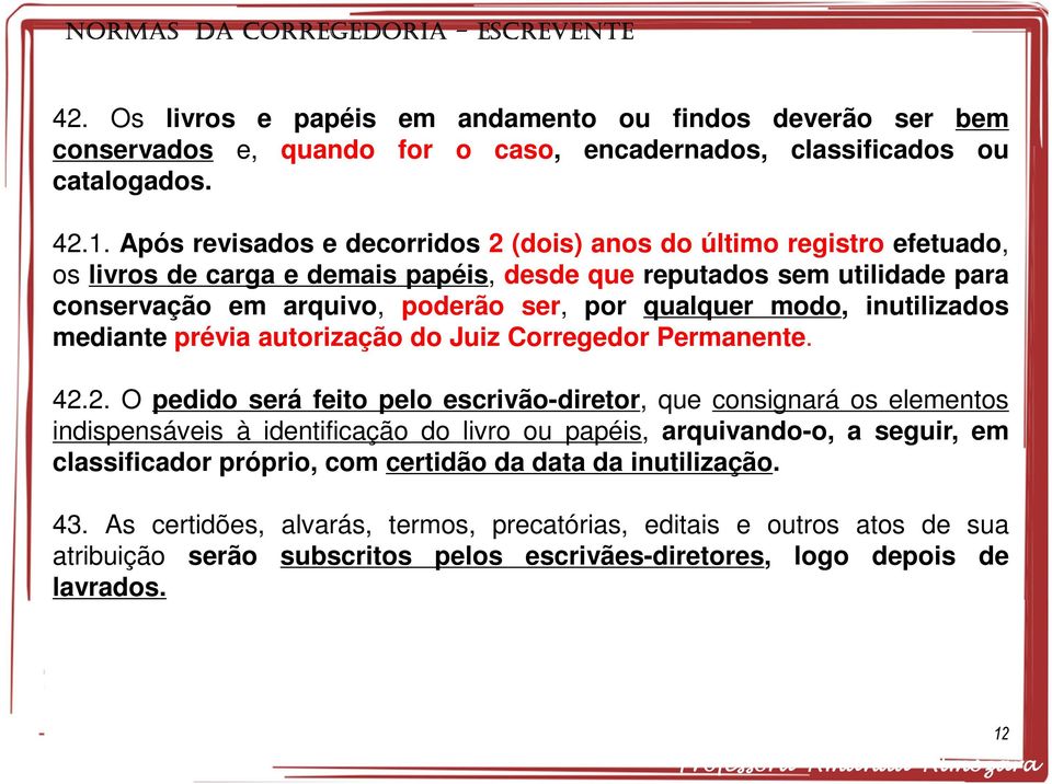 modo, inutilizados mediante prévia autorização do Juiz Corregedor Permanente. 42.