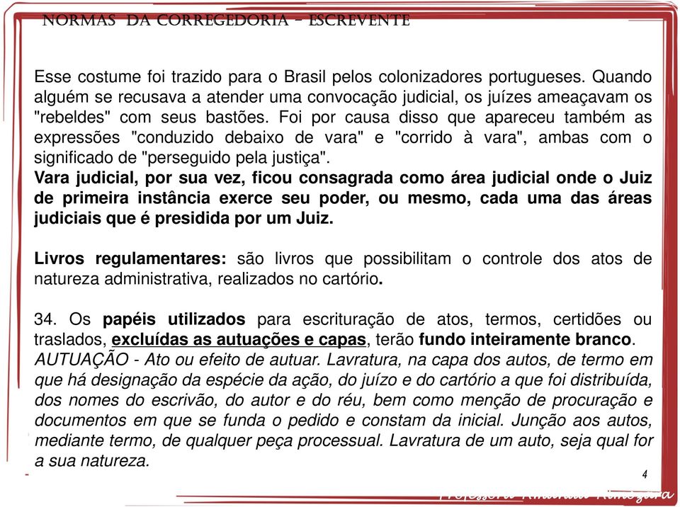 Vara judicial, por sua vez, ficou consagrada como área judicial onde o Juiz de primeira instância exerce seu poder, ou mesmo, cada uma das áreas judiciais que é presidida por um Juiz.