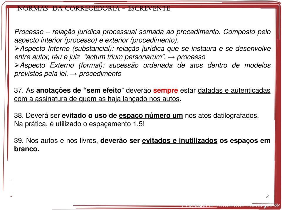 processo Aspecto Externo (formal): sucessão ordenada de atos dentro de modelos previstos pela lei. procedimento 37.