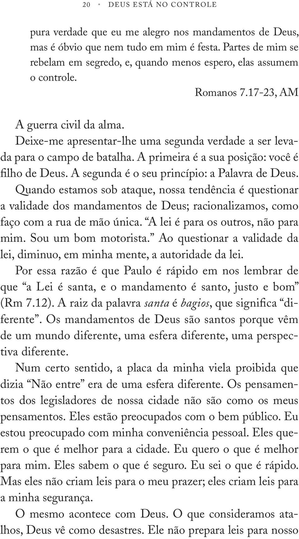 Deixe-me apresentar-lhe uma segunda verdade a ser levada para o ampo de batalha. A primeira é a sua posição: voê é filho de Deus. A segunda é o seu prinípio: a Palavra de Deus.