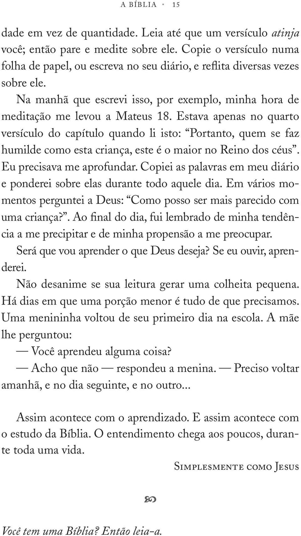 Estava apenas no quarto versíulo do apítulo quando li isto: Portanto, quem se faz humilde omo esta riança, este é o maior no Reino dos éus. Eu preisava me aprofundar.