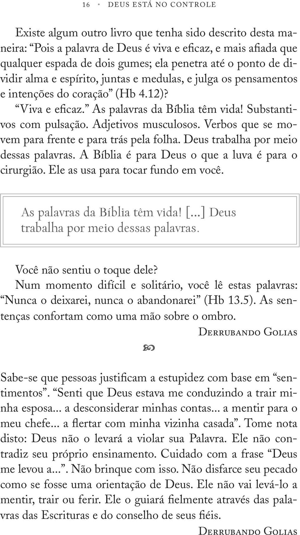 Verbos que se movem para frente e para trás pela folha. Deus trabalha por meio dessas palavras. A Bíblia é para Deus o que a luva é para o irurgião. Ele as usa para toar fundo em voê.