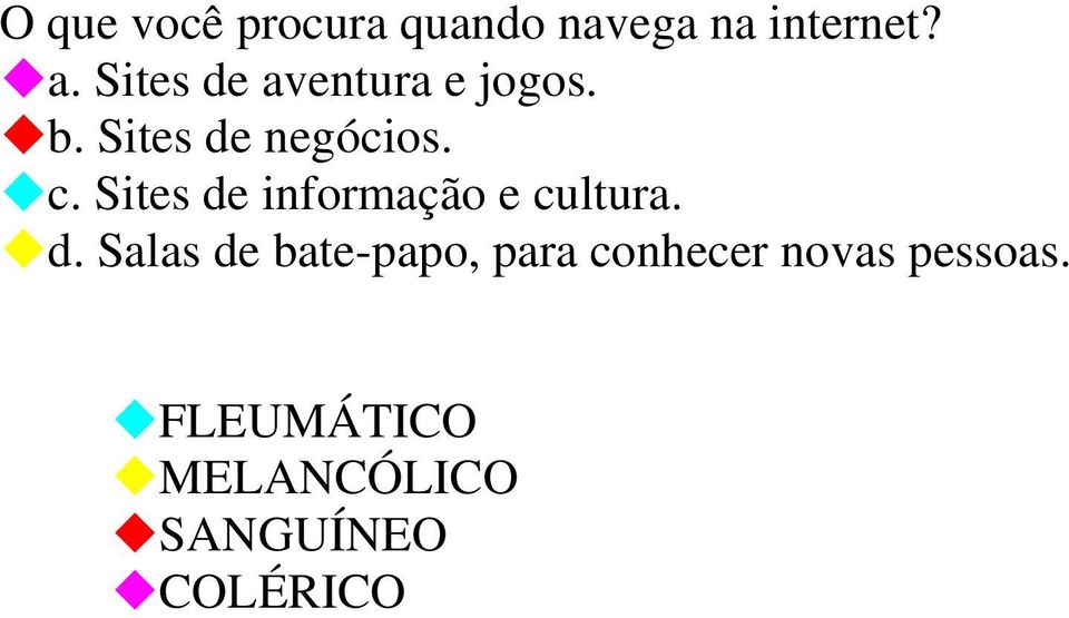 Sites de informação e cultura. d. Salas de bate-papo, para conhecer novas pessoas.