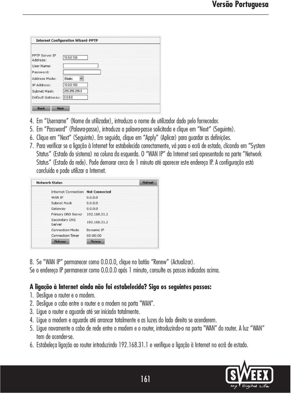 Para verificar se a ligação à Internet for estabelecida correctamente, vá para o ecrã de estado, clicando em System Status (Estado do sistema) na coluna da esquerda.