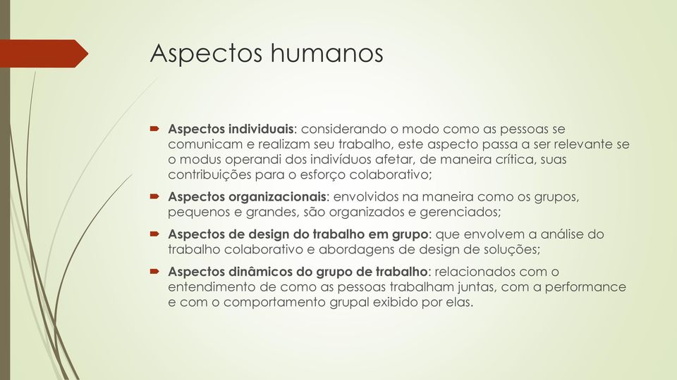 grandes, são organizados e gerenciados; Aspectos de design do trabalho em grupo: que envolvem a análise do trabalho colaborativo e abordagens de design de soluções;