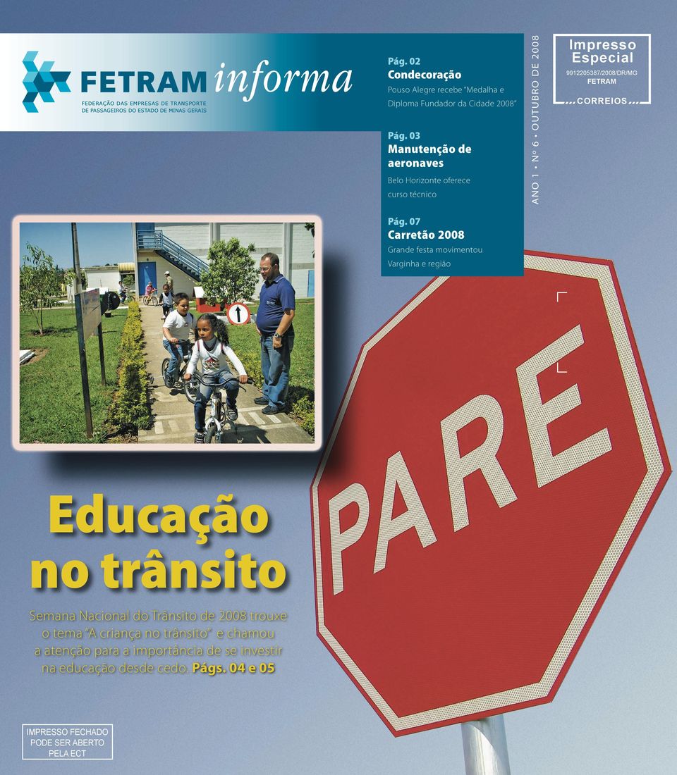 chamou a atenção para a importância de se investir na educação desde cedo. Págs.