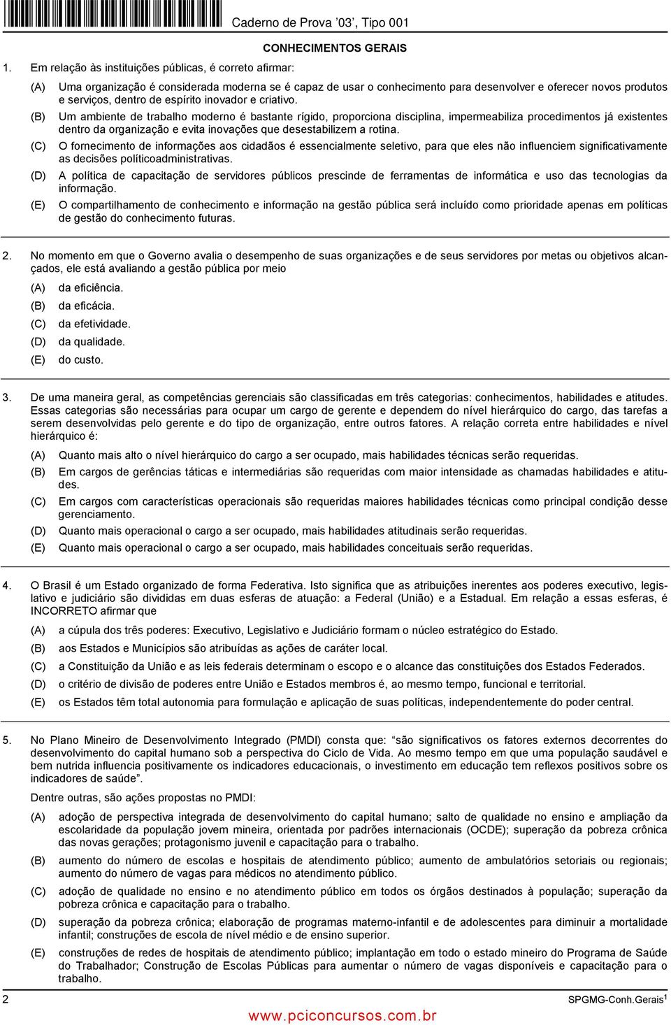 Um ambiente de trabalho moderno é bastante rígido, proporciona disciplina, impermeabiliza procedimentos já existentes dentro da organização e evita inovações que desestabilizem a rotina.