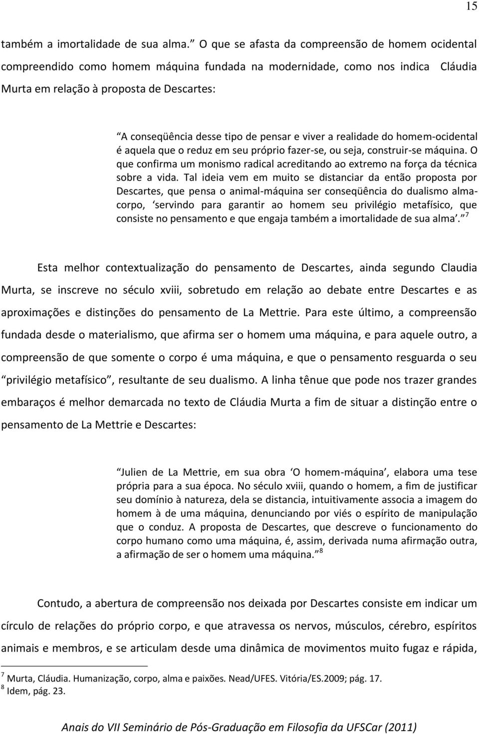 de pensar e viver a realidade do homem-ocidental é aquela que o reduz em seu próprio fazer-se, ou seja, construir-se máquina.