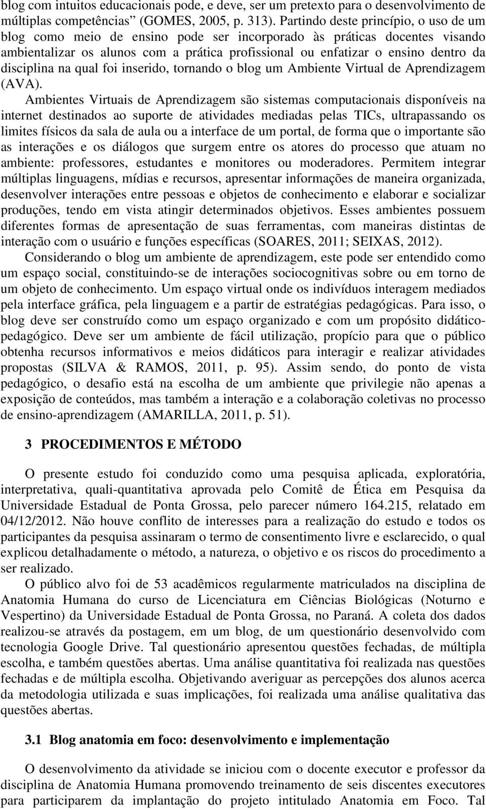 disciplina na qual foi inserido, tornando o blog um Ambiente Virtual de Aprendizagem (AVA).