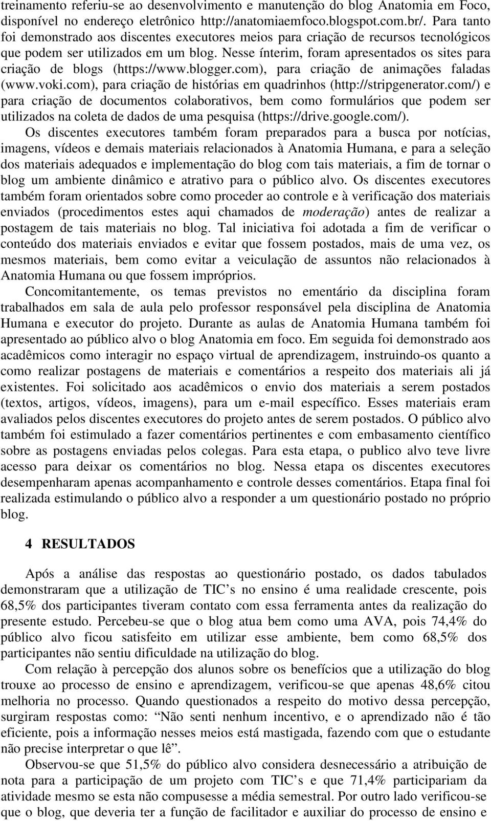 Nesse ínterim, foram apresentados os sites para criação de blogs (https://www.blogger.com), para criação de animações faladas (www.voki.