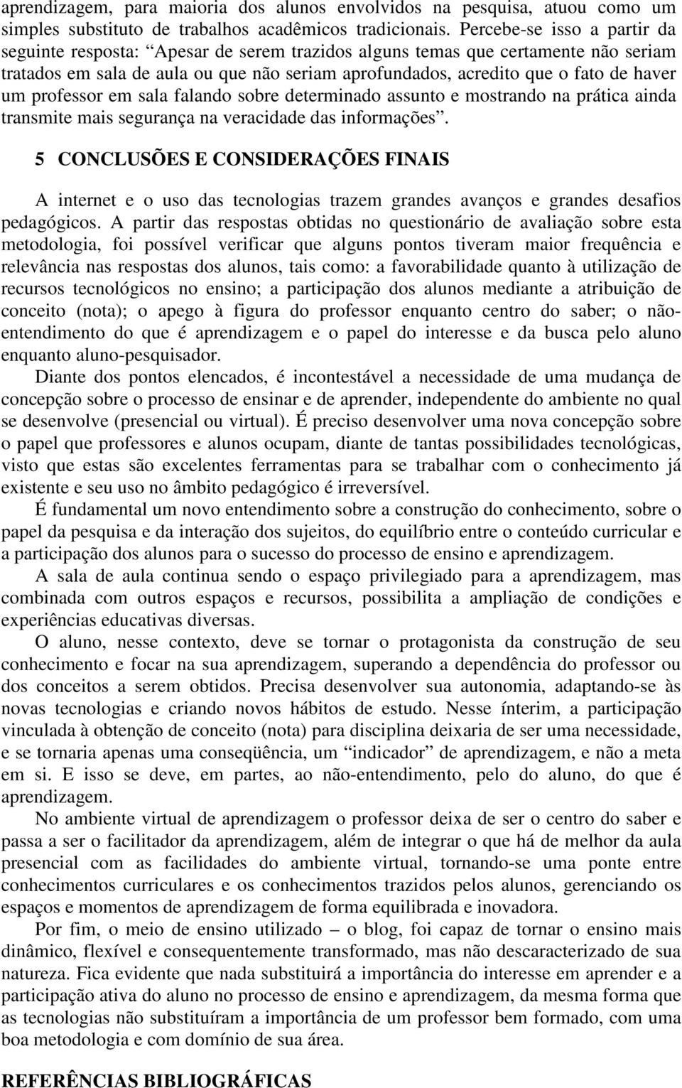 professor em sala falando sobre determinado assunto e mostrando na prática ainda transmite mais segurança na veracidade das informações.