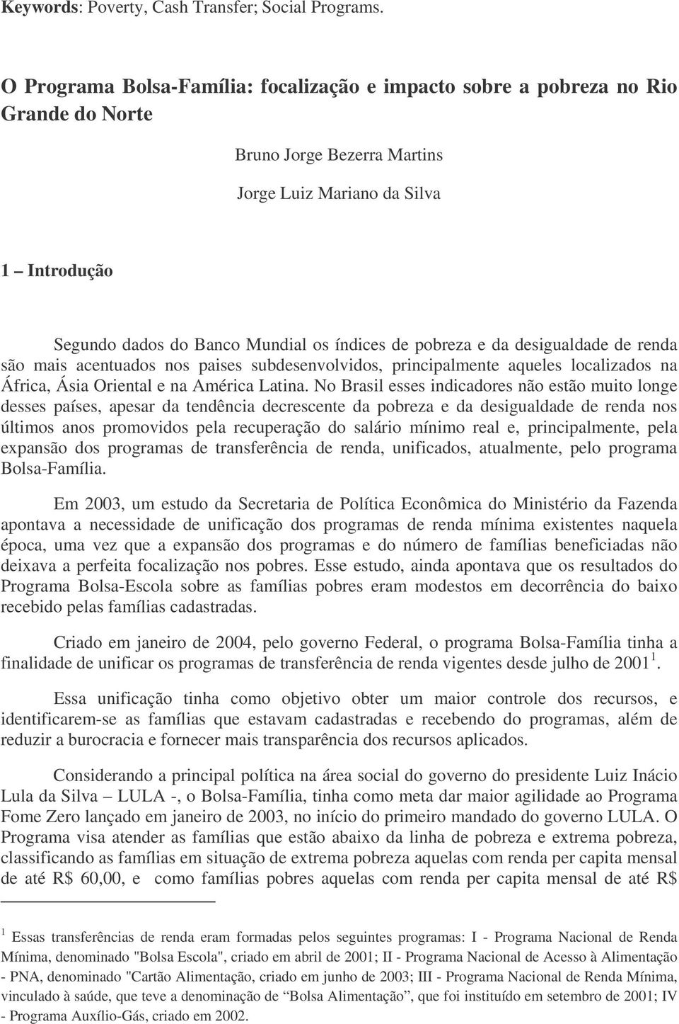 de pobreza e da desigualdade de renda são mais acentuados nos paises subdesenvolvidos, principalmente aqueles localizados na África, Ásia Oriental e na América Latina.