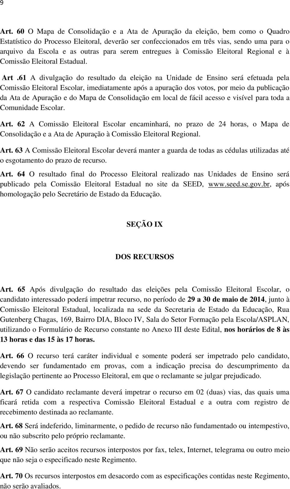 para serem entregues à Comissão Eleitoral Regional e à Comissão Eleitoral Estadual. Art.