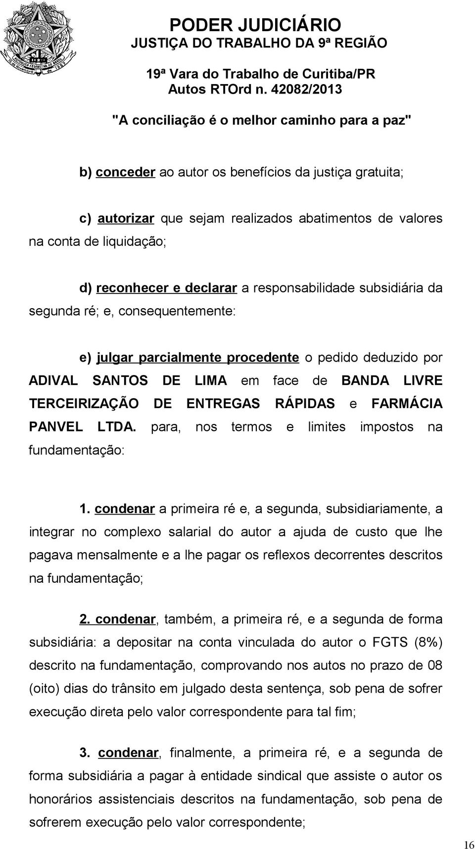 para, nos termos e limites impostos na fundamentação: 1.