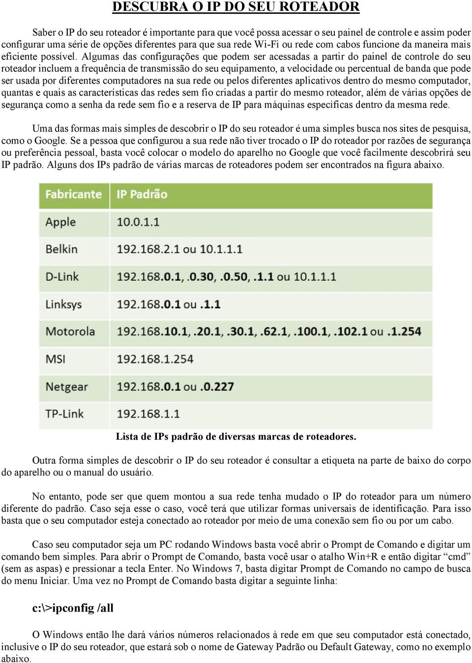 Algumas das configurações que podem ser acessadas a partir do painel de controle do seu roteador incluem a frequência de transmissão do seu equipamento, a velocidade ou percentual de banda que pode