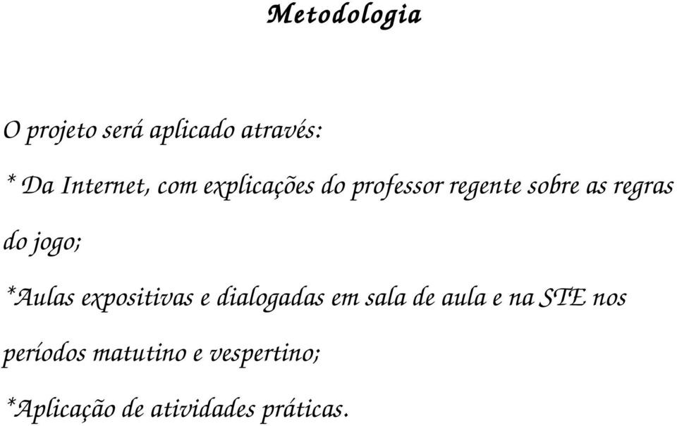 *Aulas expositivas e dialogadas em sala de aula e na STE nos