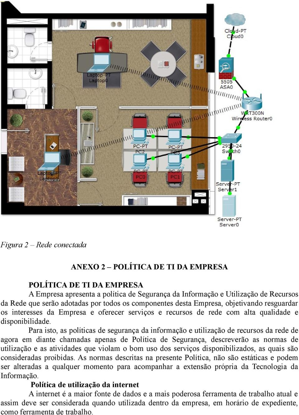 Para isto, as políticas de segurança da informação e utilização de recursos da rede de agora em diante chamadas apenas de Política de Segurança, descreverão as normas de utilização e as atividades