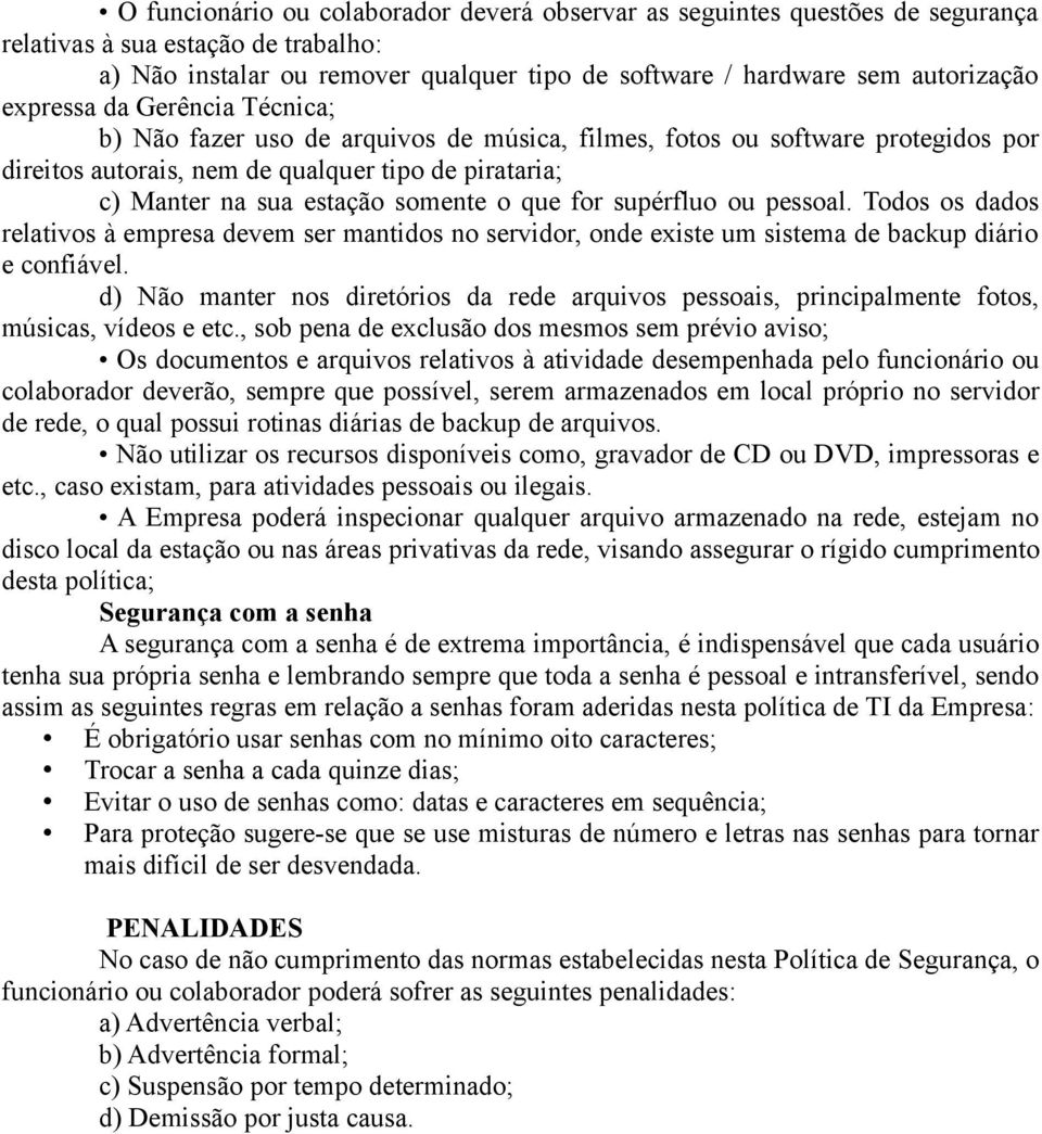 que for supérfluo ou pessoal. Todos os dados relativos à empresa devem ser mantidos no servidor, onde existe um sistema de backup diário e confiável.