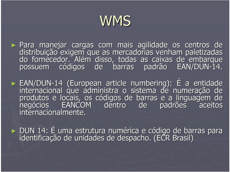 EAN/DUN-14 (European( article numbering): É a entidade internacional que administra o sistema de numeração de produtos e locais, os códigos