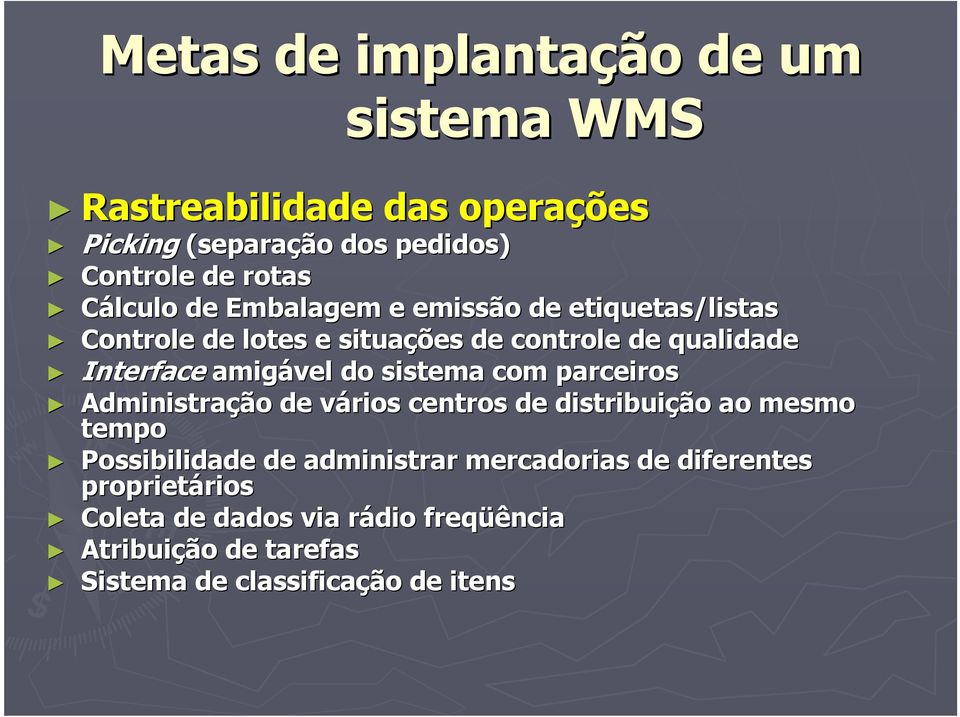 do sistema com parceiros Administração de vários v centros de distribuição ao mesmo tempo Possibilidade de administrar