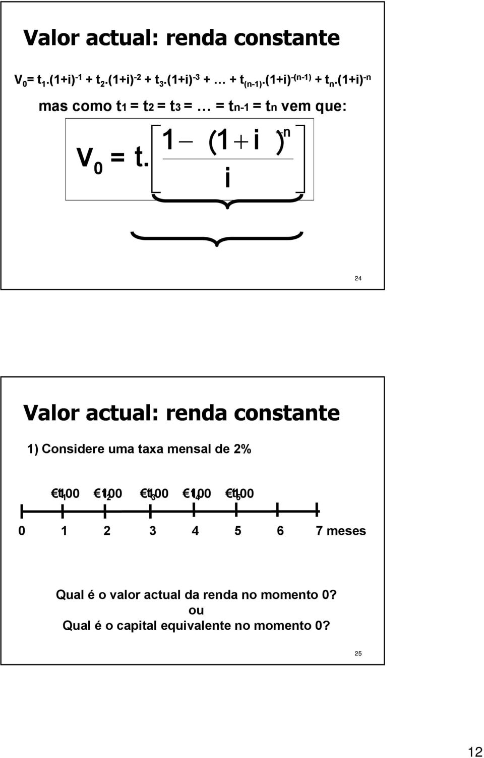 (1+i) -n (n-1) mas como t1 = t2 = t3 = = tn-1 = tn vem que: n V 0 = t.