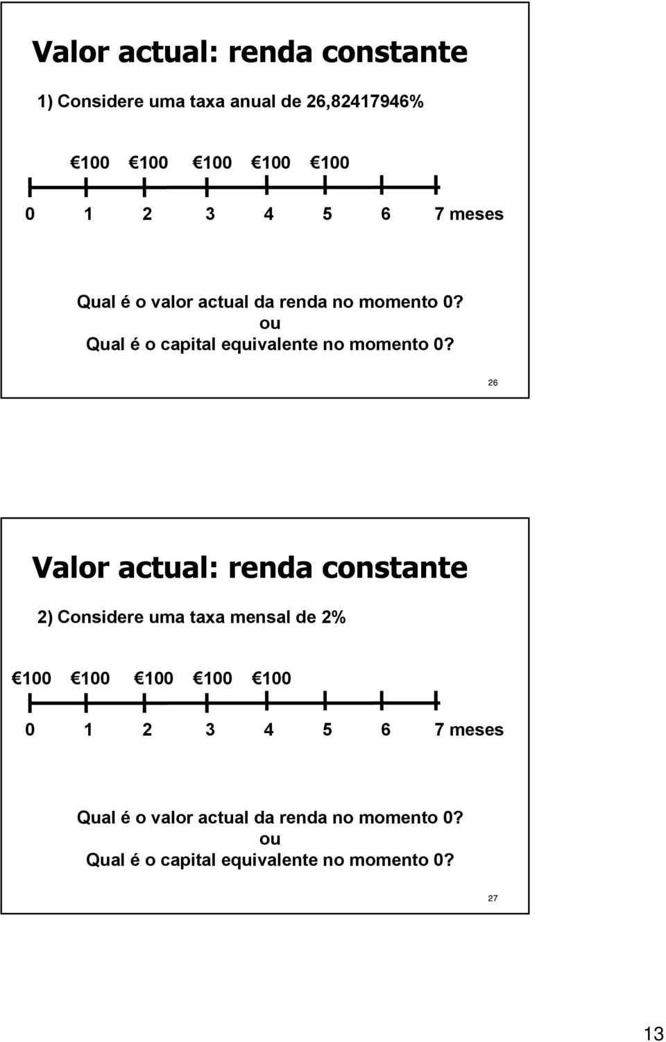 26 Valor actual: renda constante 2) Considere uma taxa