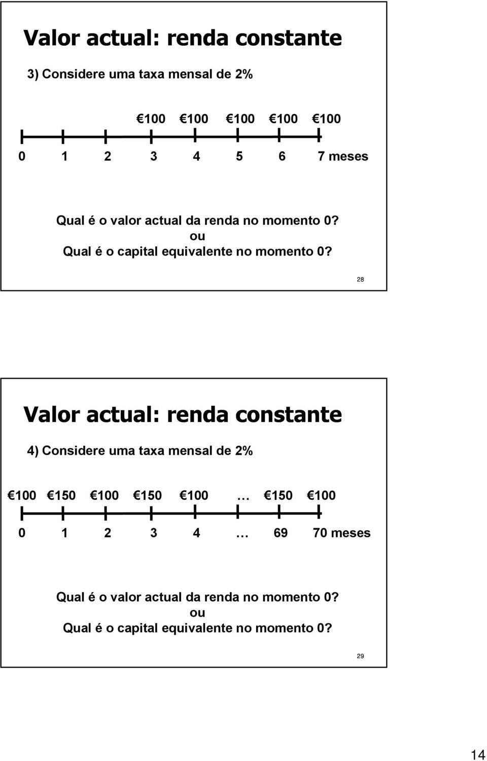 Valor actual: renda constante 4) Considere uma taxa