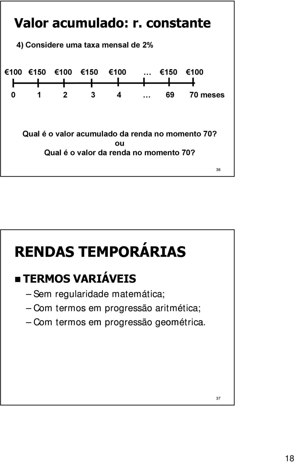 70 meses Qual é o valor acumulado da renda no momento 70?