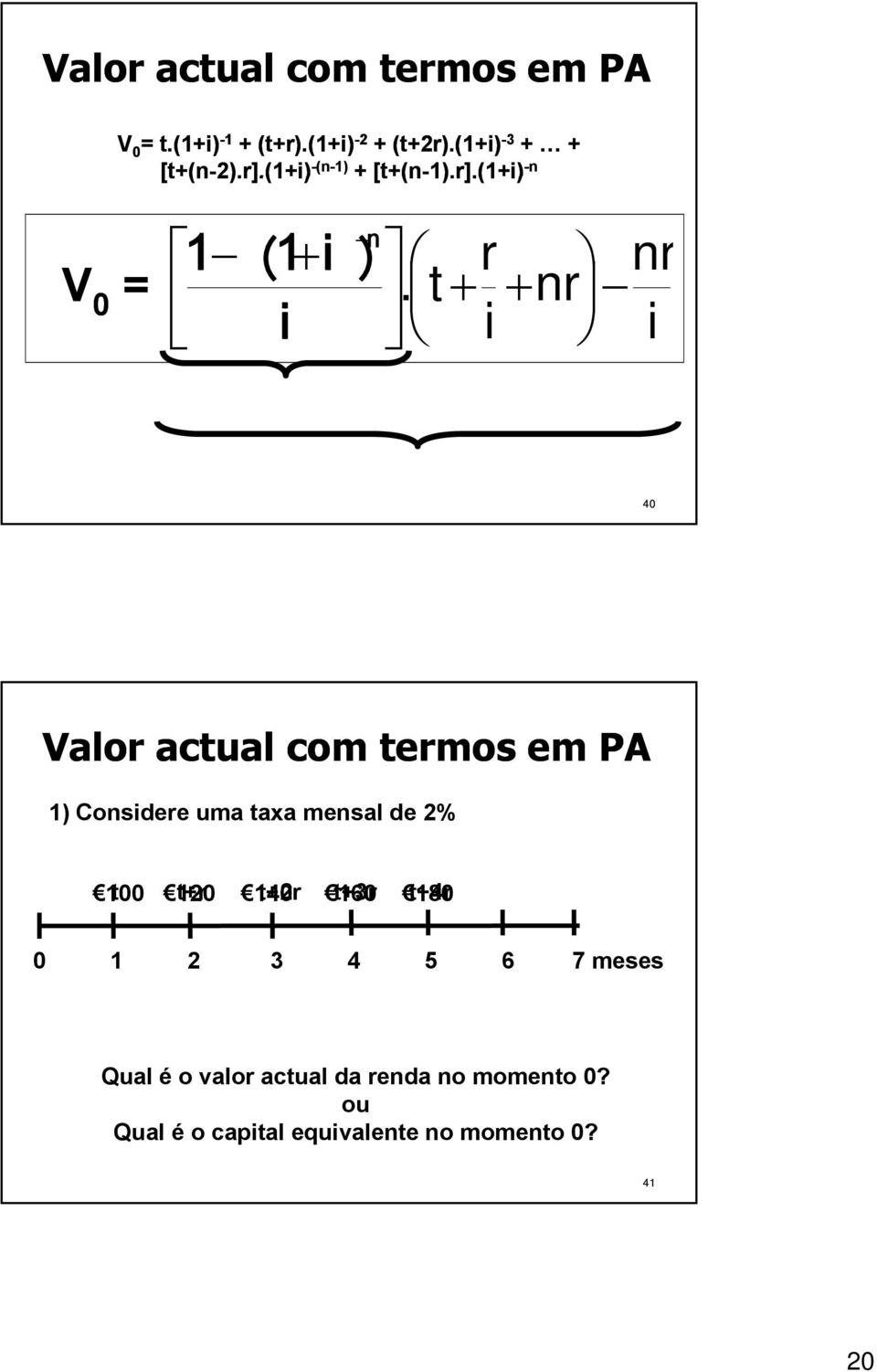 t nr i i a ni a Ani 40 Valor actual com termos em PA 1) Considere uma taxa