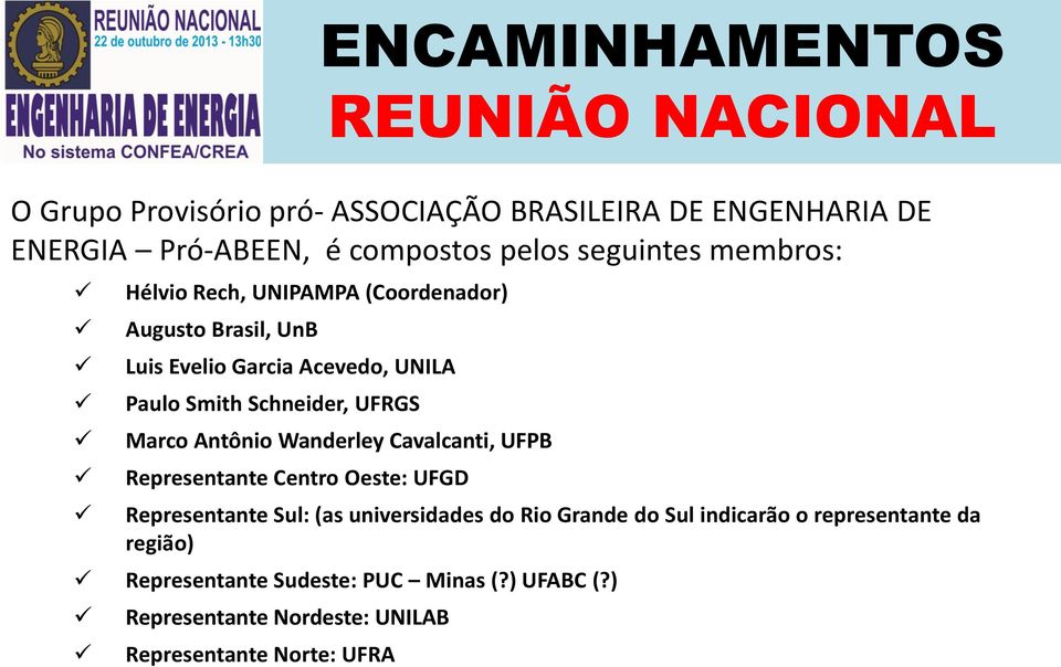 UFRGS Marco Antônio Wanderley Cavalcanti, UFPB Representante Centro Oeste: UFGD Representante Sul: (as universidades do Rio Grande do