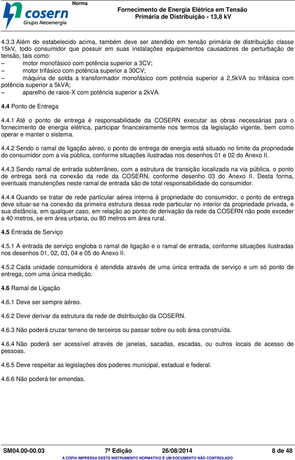 com potência superior a 5kVA; aparelho de raios-x com potência superior a 2kVA. 4.