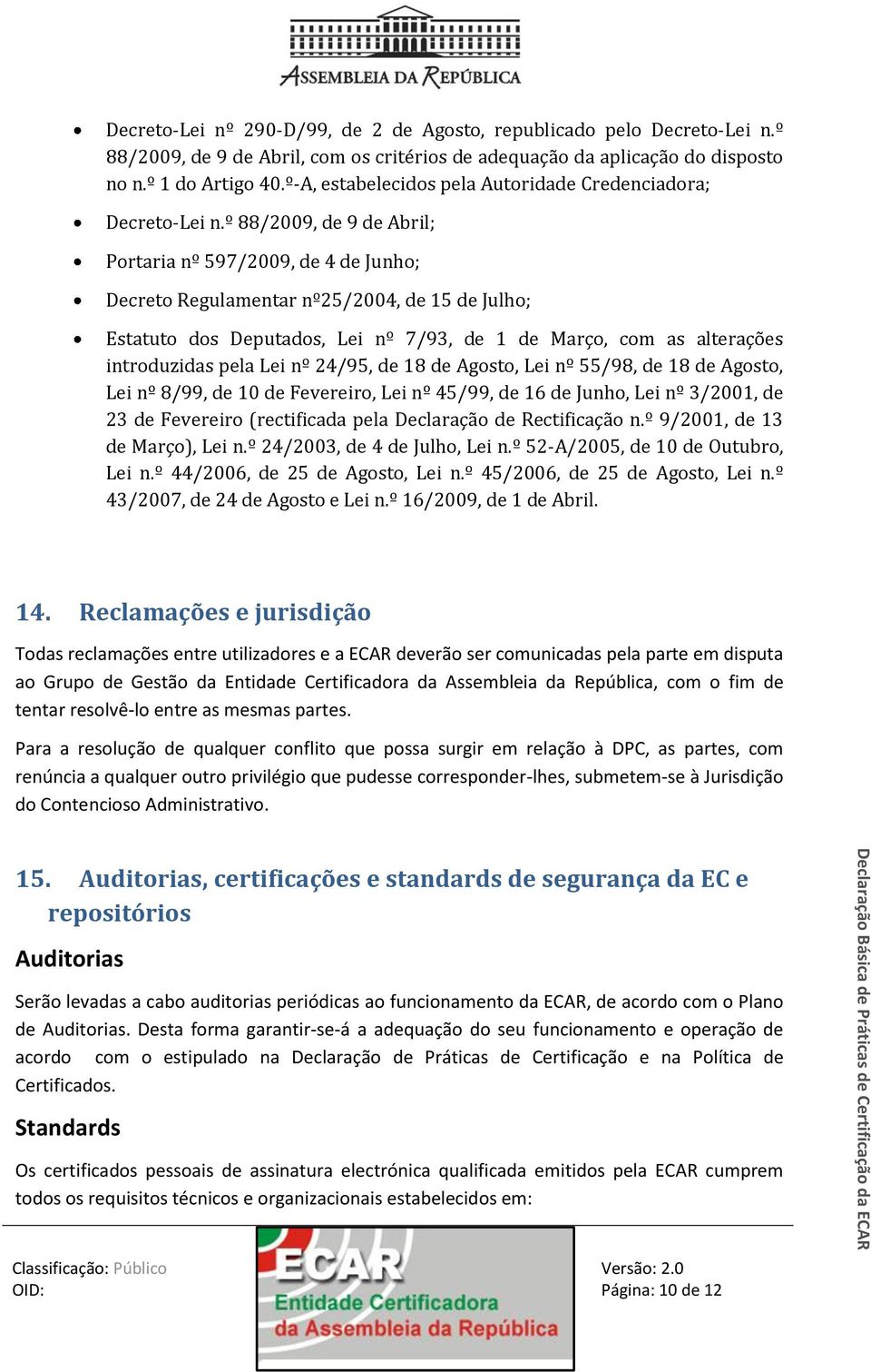 º 88/2009, de 9 de Abril; Portaria nº 597/2009, de 4 de Junho; Decreto Regulamentar nº25/2004, de 15 de Julho; Estatuto dos Deputados, Lei nº 7/93, de 1 de Março, com as alterações introduzidas pela