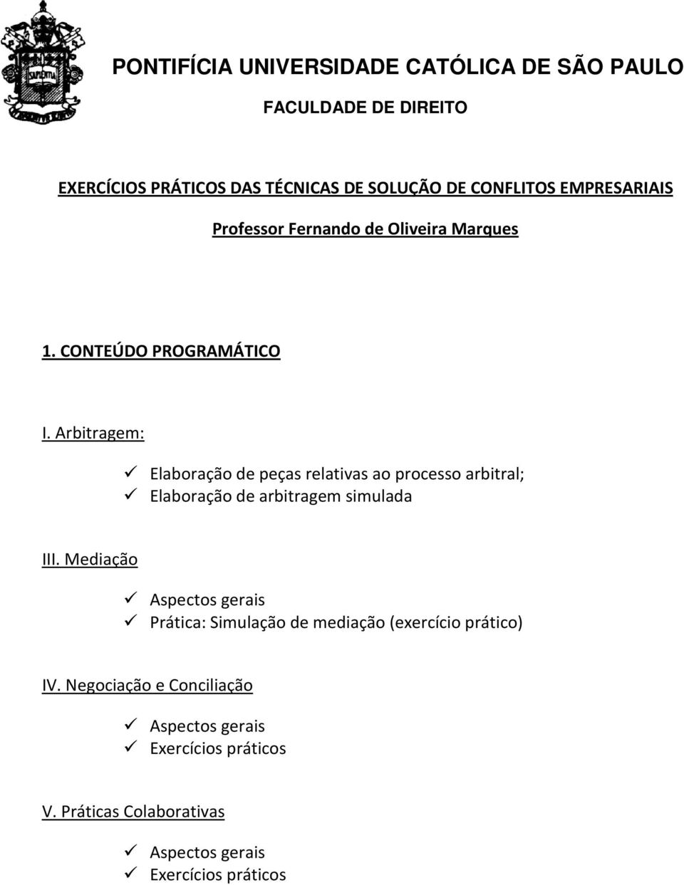 Arbitragem: Elaboração de peças relativas ao processo arbitral; Elaboração de arbitragem simulada