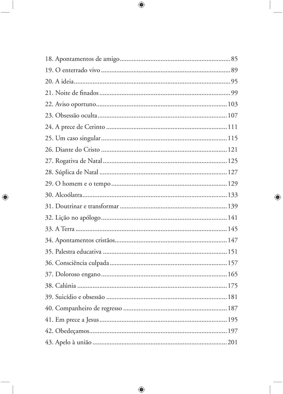 Alcoólatra...133 31. Doutrinar e transformar...139 32. Lição no apólogo...141 33. A Terra...145 34. Apontamentos cristãos...147 35. Palestra educativa...151 36.