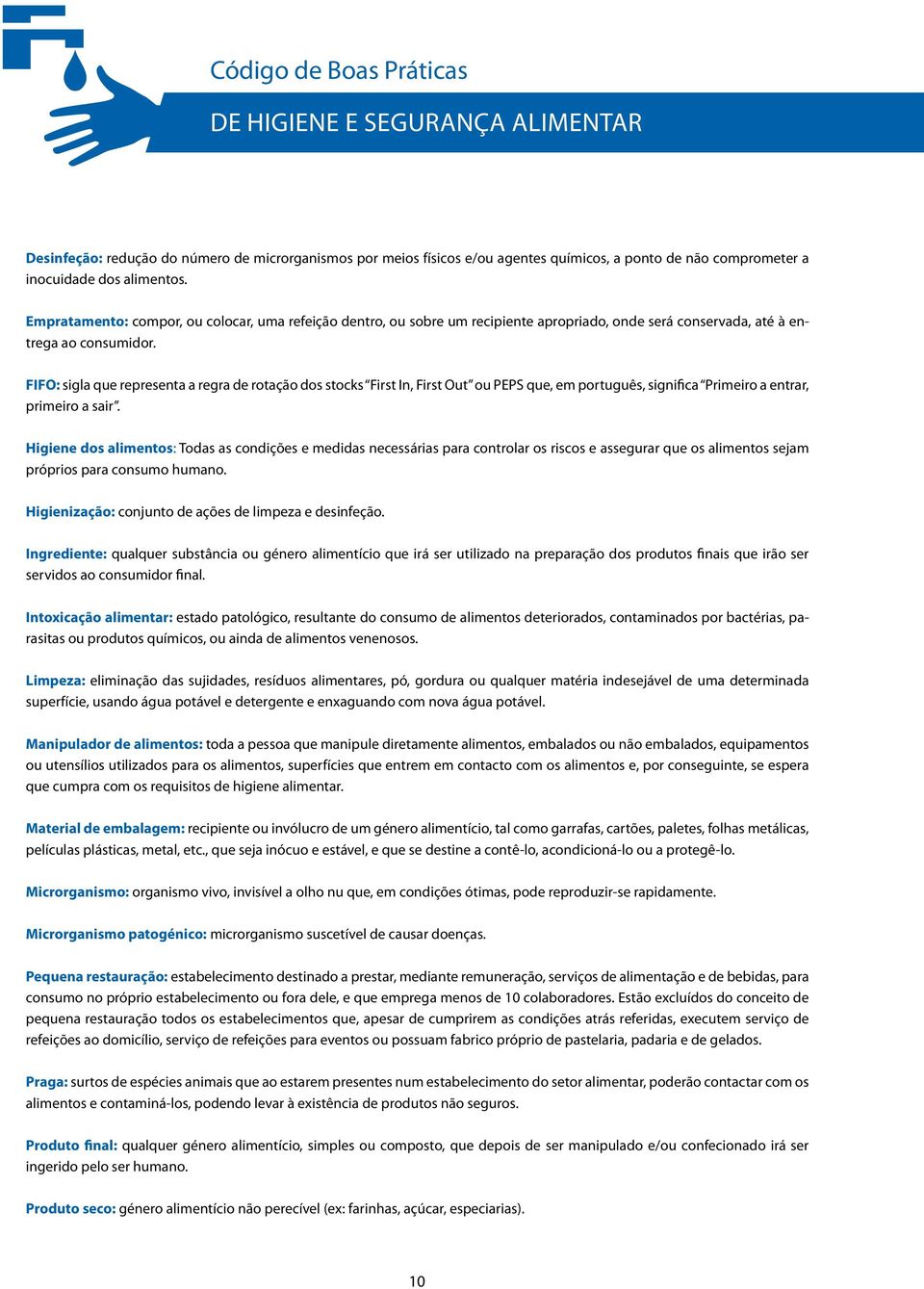 FIFO: sigla que representa a regra de rotação dos stocks First In, First Out ou PEPS que, em português, significa Primeiro a entrar, primeiro a sair.